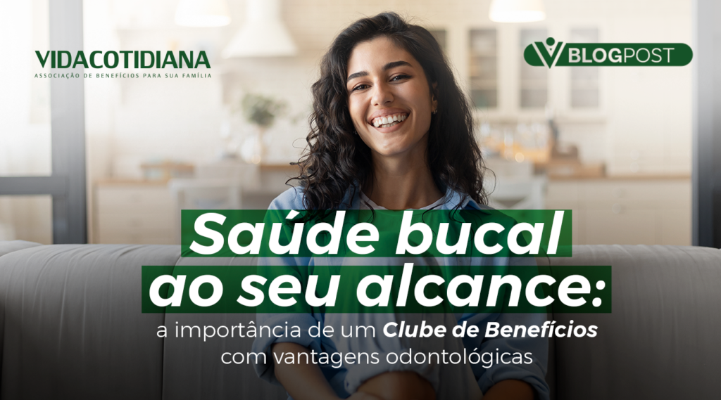 Saúde bucal ao seu alcance a importância de um Clube de Benefícios com vantagens odontológicas