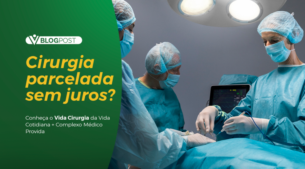 Cirurgia parcelada sem juros? Conheça o Vida Cirurgia da Vida Cotidiana