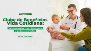 Clube de Benefícios Vida Cotidiana saúde acessível com clínico geral e pediatra gratuitos
